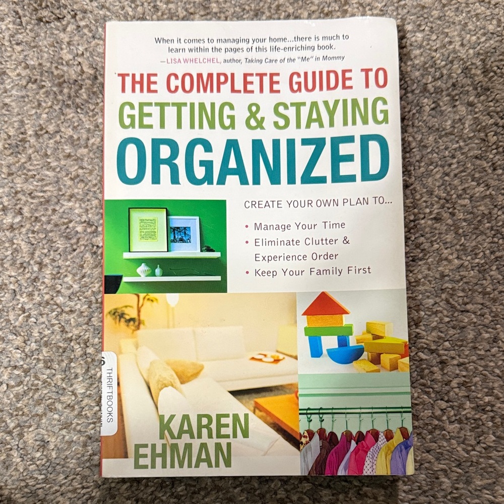 The Complete Guide to Getting & Staying Organized by Karen Ehman